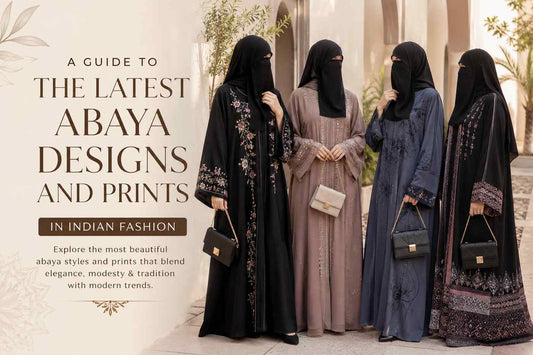 A Guide to the Latest Abaya Designs and Prints in Indian Fashion